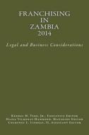 Franchising in Zambia 2014: Legal and Business Considerations di Kendal H. Tyre Jr edito da Lexnoir Foundation