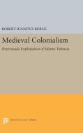 Medieval Colonialism di Robert Ignatius Burns edito da Princeton University Press