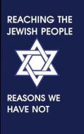 Reaching the Jewish People: Reasons We Have Not di Felix Halpern, Jodi Smith edito da Metro Jewish Resources