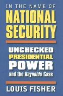 Fisher, L:  In the Name of National Security di Louis Fisher edito da University Press of Kansas