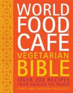 World Food Cafe Vegetarian Bible di Chris Caldicott edito da Frances Lincoln Publishers Ltd