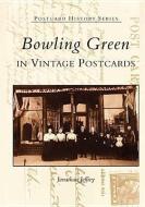 Bowling Green in Vintage Postcards di Jonathan Jeffrey edito da ARCADIA PUB (SC)