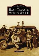 East Texas in World War II di Bill O'Neal edito da ARCADIA PUB (SC)
