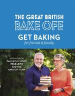 The Great British Bake Off: Get Baking for Friends and Family di The Bake Off Team edito da Little, Brown Book Group