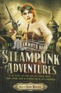 The Mammoth Book of Steampunk Adventures di Sean Wallace edito da RUNNING PR BOOK PUBL