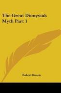 The Great Dionysiak Myth Part One (1877) di Robert Brown edito da Kessinger Publishing Co
