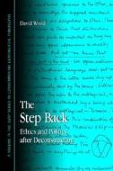 The Step Back: Ethics and Politics After Deconstruction di David Wood edito da STATE UNIV OF NEW YORK PR