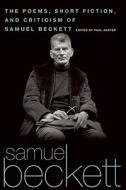The Poems, Short Fiction, and Criticism of Samuel Beckett di Samuel Beckett edito da Grove Press