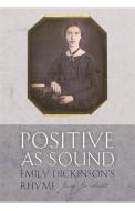 Positive as Sound: Emily Dickinson's Rhyme di Judy Jo Small edito da UNIV OF GEORGIA PR