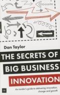 The Secrets of Big Business Innovation di Daniel Taylor edito da Harriman House Publishing