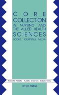 Core Collection in Nursing and the Allied Health Sciences di Annette Peretz, Unknown edito da Oryx Press