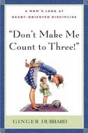 Don't Make Me Count to Three di Ginger Plowman edito da SHEPHERD PR