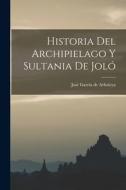 Historia del Archipielago y Sultania de Joló di José García de Arboleya edito da LEGARE STREET PR