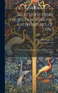 Selections from the Metamorphoses and Heroides of Ovid: With Notes, Grammatical References and Exercises in Scanning di Ethan Allen Andrews, Ethan Allen Ovid edito da LEGARE STREET PR
