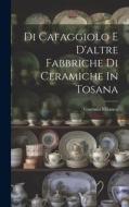Di Cafaggiolo E D'altre Fabbriche Di Ceramiche In Tosana di Gaetano Milanesi edito da LEGARE STREET PR