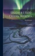 Studier I 1600-Talets Svenska: Anteckningar di Elof Hellquist edito da LEGARE STREET PR