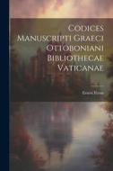 Codices Manuscripti Graeci Ottoboniani Bibliothecae Vaticanae di Ernest Feron edito da LEGARE STREET PR