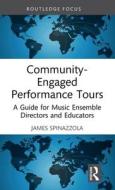 Community-Engaged Performance Tours di James Spinazzola edito da Taylor & Francis Ltd