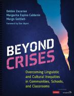 Beyond Crises: Overcoming Linguistic and Cultural Inequities in Communities, Schools, and Classrooms di Debbie Zacarian, Margarita Espino Calderon, Margo Gottlieb edito da CORWIN PR INC