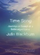 Time Song: Journeys in Search of a Submerged Land di Julia Blackburn edito da VINTAGE