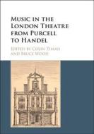 Music in the London Theatre from Purcell to Handel di Colin Timms edito da Cambridge University Press