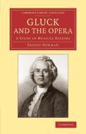 Gluck and the Opera di Ernest Newman edito da Cambridge University Press