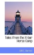 Tales From The X-bar Horse Camp di Will C Barnes edito da Bibliolife