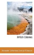 British Colonies di Alexander Sutherland, George Mercer Dawson edito da Bibliolife