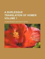 A Burlesque Translation of Homer Volume 1 di Thomas Bridges edito da Rarebooksclub.com