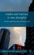 Media and Memory in New Shanghai di Amanda Lagerkvist edito da Palgrave Macmillan
