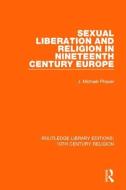 Sexual Liberation and Religion in Nineteenth Century Europe di J. Michael Phayer edito da Taylor & Francis Ltd
