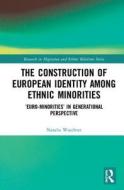 The Construction of European Identity among Ethnic Minorities di Natalia (Ludwig-Maximilian University Waechter edito da Taylor & Francis Ltd