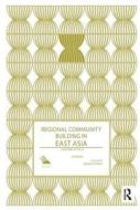 Regional Community Building in East Asia edito da Taylor & Francis Ltd