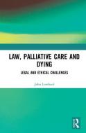Law, Palliative Care and Dying di John Lombard edito da Taylor & Francis Ltd