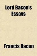 Lord Bacon's Essays di Francis Bacon edito da Rarebooksclub.com