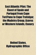 East Atlantic Pilot; The Coast Of Spain di United States Hydrographic Office edito da General Books