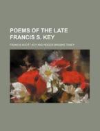 Poems Of The Late Francis S. Key, Esq di Francis Scott Key edito da Rarebooksclub.com