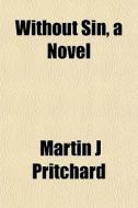 Without Sin, A Novel di Martin J. Pritchard edito da General Books