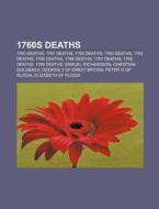 1760s Deaths: 1760 Deaths, 1761 Deaths, 1762 Deaths, 1763 Deaths, 1764 Deaths, 1765 Deaths, 1766 Deaths, 1767 Deaths, 1768 Deaths, 1 di Source Wikipedia edito da Books LLC, Wiki Series