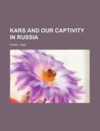 Kars and Our Captivity in Russia di Atwel Lake edito da Rarebooksclub.com