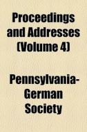 Proceedings And Addresses Volume 4 di Pennsylvani Society edito da General Books