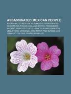 Assassinated Mexican People: Assassinate di Books Llc edito da Books LLC, Wiki Series