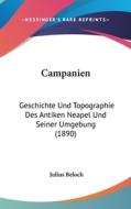 Campanien: Geschichte Und Topographie Des Antiken Neapel Und Seiner Umgebung (1890) di Julius Beloch edito da Kessinger Publishing