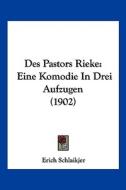 Des Pastors Rieke: Eine Komodie in Drei Aufzugen (1902) di Erich Schlaikjer edito da Kessinger Publishing