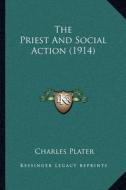 The Priest and Social Action (1914) di Charles Plater edito da Kessinger Publishing