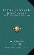 Songs and Poems by John Skinner: With a Sketch of His Life (1859) with a Sketch of His Life (1859) di John Skinner edito da Kessinger Publishing