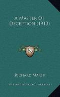 A Master of Deception (1913) di Richard Marsh edito da Kessinger Publishing