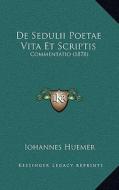 de Sedulii Poetae Vita Et Scriptis: Commentatio (1878) di Iohannes Huemer edito da Kessinger Publishing
