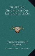 Geist Und Geschichte Der Religionen (1806) di Johann Gottfried Gruber edito da Kessinger Publishing