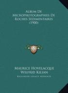 Album de Microphotographies de Roches Sedimentaires (1900) di Maurice Hovelacque, Wilfrid Kilian edito da Kessinger Publishing